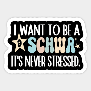 Funny I Want To Be A Schwa It's Never Stressed Sticker